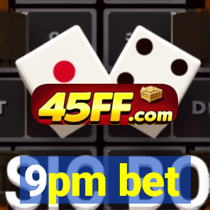 9pm bet
